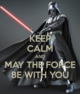 Keep Calm and may The Force by with you